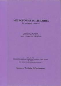 MICROFORMS IN LIBRARIES the untapped resource? Papers given at the National Preservation Office Conference held[removed]October 1992 in Binningham