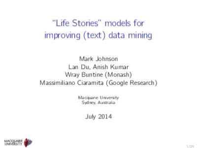 “Life Stories” models for improving (text) data mining Mark Johnson Lan Du, Anish Kumar Wray Buntine (Monash) Massimiliano Ciaramita (Google Research)