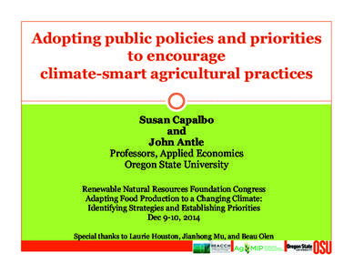 Adopting public policies and priorities to encourage climate-smart agricultural practices Susan Capalbo and John Antle