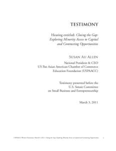 TESTIMONY Hearing entitled: Closing the Gap: Exploring Minority Access to Capital and Contracting Opportunities Susan Au Allen National President & CEO