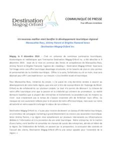 COMMUNIQUÉ DE PRESSE Pour diffusion immédiate Un nouveau maillon vient bonifier le développement touristique régional Manoushka Ross, Jérémy Parent et Brigitte Flamand lance Destination Magog-Orford inc.