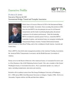 Executive Profile PATRICK D. JONES Executive Director & CEO International Bridge, Tunnel and Turnpike Association Patrick Jones is Executive Director & CEO of the International Bridge, Tunnel and Turnpike Association. Si