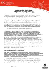 State Library of Queensland Indigenous Languages Strategy “Language is the expression of our culture and our land. We cannot have one without the others. We cannot describe our culture and our land if we do not have la