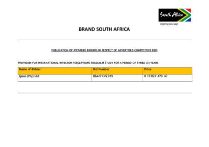 BRAND SOUTH AFRICA  PUBLICATION OF AWARDED BIDDERS IN RESPECT OF ADVERTISED COMPETITIVE BIDS PROVISION FOR INTERNATIONAL INVESTOR PERCEPTIONS RESEARCH STUDY FOR A PERIOD OF THREE (3) YEARS
