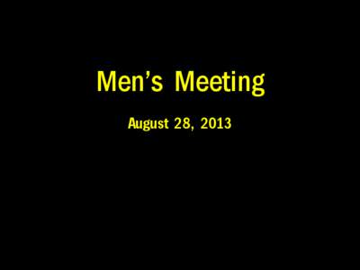 Men’s Meeting August 28, 2013 Our Calling 12 Wherefore, my beloved, as ye have always obeyed, not as in my presence only, but now much more in my absence, work