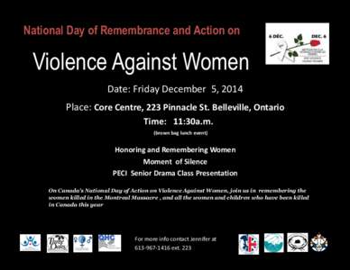 National Day of Remembrance and Action on  Violence Against Women Date: Friday December 5, 2014 Place: Core Centre, 223 Pinnacle St. Belleville, Ontario Time: 11:30a.m.