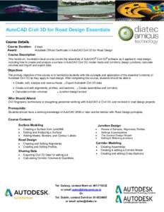 AutoCAD Civil 3D for Road Design Essentials Course Details Course Duration: 2 days Award: Autodesk Official Certificate in AutoCAD Civil 3D for Road Design Course Description