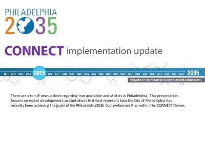 There are a ton of new updates regarding transportation and utilities in Philadelphia. This presentation focuses on recent developments and initiatives that best represent how the City of Philadelphia has recently been a