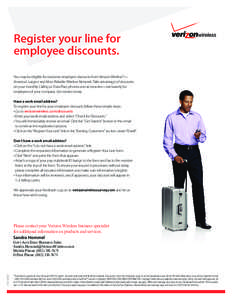 Register your line for employee discounts. You may be eligible for exclusive employee discounts from Verizon Wireless*— America’s Largest and Most Reliable Wireless Network. Take advantage of discounts on your monthl