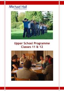 Upper School Programme Classes 11 & 12 MICHAEL HALL - CLASSES 11 AND 12 The themes of Classes 11 and 12 are breadth, depth and engagement in all aspects of the education. An exciting range of Main Lesson topics, crafts,