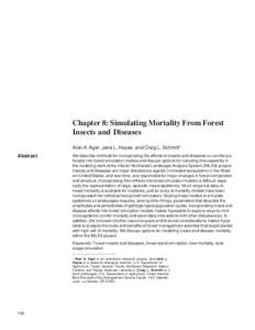 Chapter 8: Simulating Mortality From Forest Insects and Diseases Alan A. Ager, Jane L. Hayes, and Craig L. Schmitt1 Abstract  We describe methods for incorporating the effects of insects and diseases on coniferous