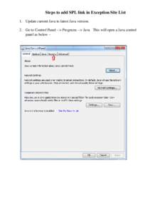 Steps to add SPL link in Exception Site List 1. Update current Java to latest Java version. 2. Go to Control Panel --> Programs --> Java This will open a Java control panel as below –  3. Go to Security tab --> click 