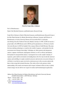 Prof. Dr. Frank Oliver Glöckner Prof. of Bioinformatics Head of the Microbial Genomics and Bioinformatics Research Group Frank Oliver Glöckner is Head of Microbial Genomics and Bioinformatics Research Group at the Max 