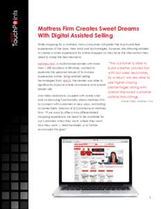 Mattress Firm Creates Sweet Dreams With Digital Assisted Selling While shopping for a mattress, many consumers still prefer the touch-and-feel experience of the store. New tools and technologies, however, are allowing re