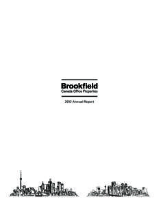 2012 Annual Report  DEAR UNITHOLDERS, 2012 was another successful year for Brookfield Canada Office Properties (“BOX”) (TSX: BOX.UN, NYSE: BOXC) as we successfully integrated our newest properties in Toronto and Ott