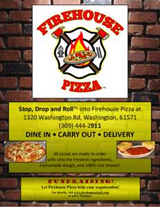 Stop, Drop and RollTM into Firehouse Pizza at 1320 Washington Rd, Washington, 2911 DINE IN • CARRY OUT • DELIVERY All pizzas are made to order