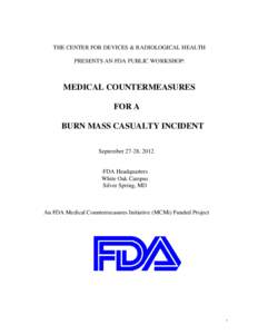 THE CENTER FOR DEVICES & RADIOLOGICAL HEALTH PRESENTS AN FDA PUBLIC WORKSHOP: MEDICAL COUNTERMEASURES FOR A BURN MASS CASUALTY INCIDENT