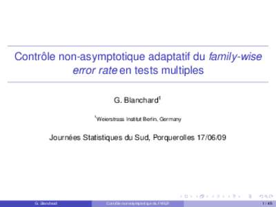 Contrôle non-asymptotique adaptatif du family-wise error rate en tests multiples G. Blanchard1 1  Weierstrass Institut Berlin, Germany