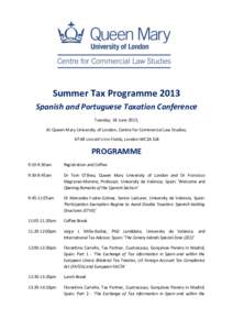 Summer Tax Programme 2013 Spanish and Portuguese Taxation Conference Tuesday, 18 June 2013, At Queen Mary University of London, Centre for Commercial Law Studies, 67-69 Lincoln’s Inn Fields, London WC2A 3JB