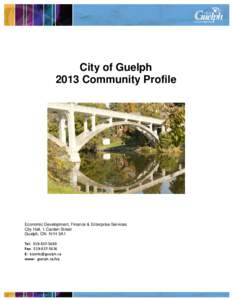 City of Guelph 2013 Community Profile Economic Development, Finance & Enterprise Services City Hall, 1 Carden Street Guelph, ON N1H 3A1