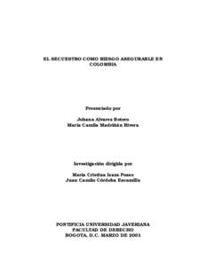 EL SECUESTRO COMO RIESGO ASEGURABLE EN COLOMBIA Presentado por Johana Alvarez Botero María Camila Madriñán Rivera