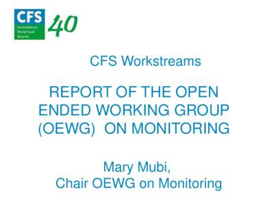 CFS Workstreams  REPORT OF THE OPEN ENDED WORKING GROUP (OEWG) ON MONITORING Mary Mubi,