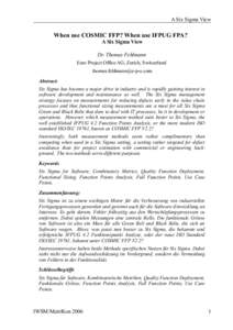 A Six Sigma View  When use COSMIC FFP? When use IFPUG FPA? A Six Sigma View Dr. Thomas Fehlmann Euro Project Office AG, Zurich, Switzerland