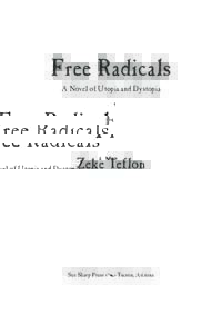 Free Radicals A Novel of Utopia and Dystopia Zeke Teflon  See Sharp Press • Tucson, Arizona