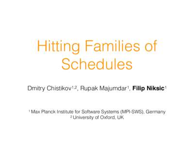 Hitting Families of Schedules Dmitry Chistikov1,2, Rupak Majumdar1, Filip Niksic1 1 Max