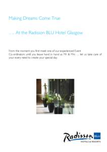 Making Dreams Come True …. At the Radisson BLU Hotel Glasgow From the moment you first meet one of our experienced Event Co-ordinators until you leave hand in hand as Mr & Mrs … let us take care of your every need to