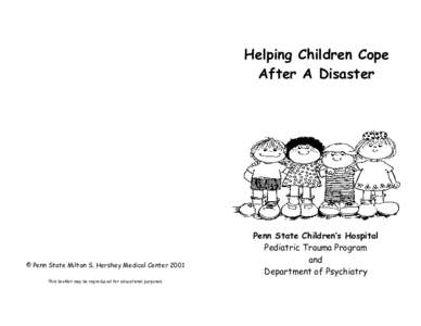 Helping Children Cope After A Disaster © Penn State Milton S. Hershey Medical Center 2001 This booklet may be reproduced for educational purposes.