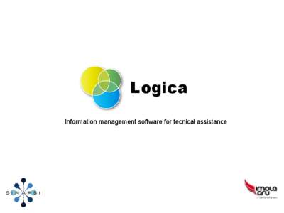 Logica Information management software for tecnical assistance Outline ●