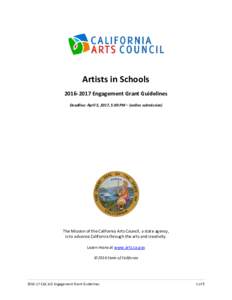 Artists in SchoolsEngagement Grant Guidelines Deadline: April 5, 2017, 5:00 PM – (online submission) The Mission of the California Arts Council, a state agency, is to advance California through the arts and 