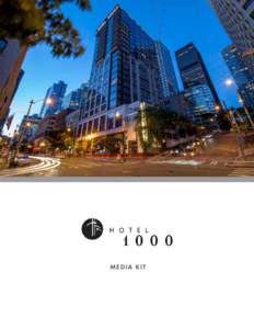 M EDIA KIT  Dear Journalist, Thank you for your interest in Hotel[removed]Located in downtown Seattle, WA., Hotel 1000 offers travelers luxurious accommodations and coveted urban access to the Emerald City and the surroun