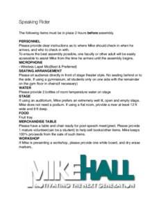 Speaking Rider The following items must be in place 2 hours before assembly. PERSONNEL Please provide clear instructions as to where Mike should check in when he arrives, and who to check in with. To ensure the best asse