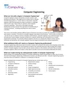 Computer Engineering What can I do with a degree in Computer Engineering? Computer engineers analyze and develop computer systems, both hardware and software. They might work on system such as a flexible manufacturing sy
