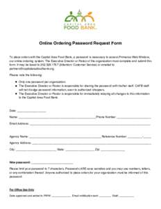 Online Ordering Password Request Form To place orders with the Capital Area Food Bank, a password is necessary to access Primarius Web Window, our online ordering system. The Executive Director or Pastor of the organizat