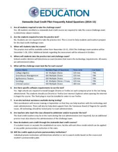 Statewide Dual Credit Pilot Frequently Asked Questions[removed]Are all students required to take the challenge exam? Yes. All students enrolled in a statewide dual credit course are required to take the course chall