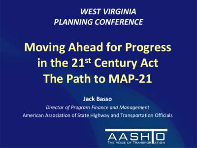 WEST VIRGINIA PLANNING CONFERENCE Moving Ahead for Progress st in the 21 Century Act