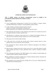 COMMUNICATIONS AND TECHNOLOGY AIM: A reliable, modem, cost effective communication system be available to all geographically isolated students in the Northern Territory OBJECTIVES: 1. Access to high quality communication