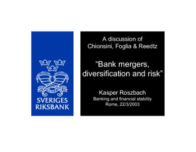 A discussion of Chionsini, Foglia & Reedtz “Bank mergers, diversification and risk” Kasper Roszbach