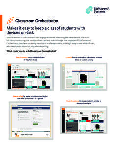 Makes it easy to keep a class of students with devices on-task Mobile devices in the classroom can engage students in learning like never before, but with a full class, monitoring that many devices can be a real challeng