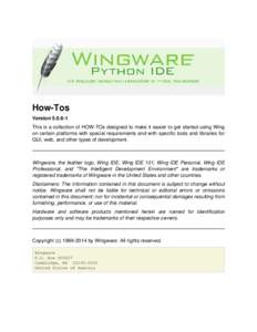 How-Tos Version[removed]This is a collection of HOW-TOs designed to make it easier to get started using Wing on certain platforms with special requirements and with specific tools and libraries for GUI, web, and other ty