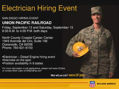 Electrician Hiring Event SAN DIEGO HIRING EVENT UNION PACIFIC RAILROAD Friday, September 12 and Saturday, September 13 8:30 A.M. to 4:00 P.M. both days