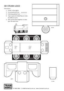 3D STEAM LOCO Instructions: 1. Colour in the engine 2. Cut around solid lines 3. Fold along dotted lines 4. Tape or glue the folded flaps to make