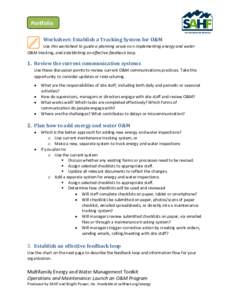 Portfolio Worksheet: Establish a Tracking System for O&M Use this worksheet to guide a planning session on implementing energy and water O&M tracking, and establishing an effective feedback loop.  1. Review the current c