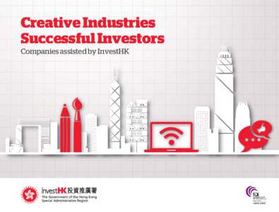 Creative Industries Successful Investors Companies assisted by InvestHK This booklet showcases some of the creative industries related businesses that InvestHK has supported in recent years. These include architecture, 