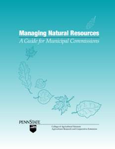 Managing Natural Resources A Guide for Municipal Commissions College of Agricultural Sciences Agricultural Research and Cooperative Extension