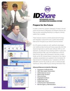 Prepare for the Future In order to meet the complex challenges of today’s criminal justice environment, ID Networks IJIS software solutions can help provide outstanding flexibility to configure a sharing system that is