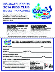 INDIANAPOLIS COLTS[removed]KIDS CLUB BIGGEST FAN CONTEST Now is your chance to prove that you are the Colts Biggest Fan! Winners will receive four